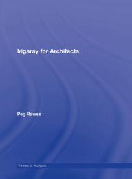 Title: Irigaray for Architects, Author: Peg Rawes