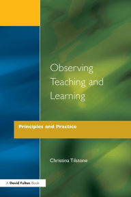 Title: Observing Teaching and Learning: Principles and Practice, Author: Christina Tilstone