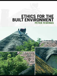 Title: Ethics for the Built Environment, Author: Peter Fewings