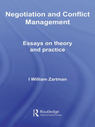 Title: Negotiation and Conflict Management: Essays on Theory and Practice, Author: I. William Zartman