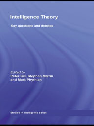 Title: Intelligence Theory: Key Questions and Debates, Author: Peter Gill