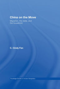 Title: China on the Move: Migration, the State, and the Household, Author: C. Cindy Fan