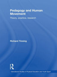 Title: Pedagogy and Human Movement: Theory, Practice, Research, Author: Richard Tinning