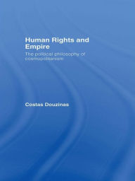 Title: Human Rights and Empire: The Political Philosophy of Cosmopolitanism, Author: Costas Douzinas