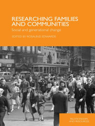 Title: Researching Families and Communities: Social and Generational Change, Author: Rosalind Edwards