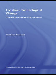 Title: Localised Technological Change: Towards the Economics of Complexity, Author: Cristiano Antonelli