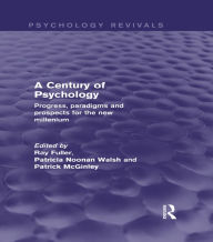 Title: A Century of Psychology (Psychology Revivals): Progress, paradigms and prospects for the new millennium, Author: Ray Fuller