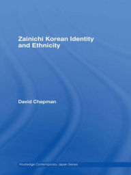 Title: Zainichi Korean Identity and Ethnicity, Author: David Chapman