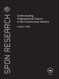 Title: Understanding Organisational Culture in the Construction Industry, Author: Vaughan Coffey