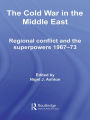 The Cold War in the Middle East: Regional Conflict and the Superpowers 1967-73