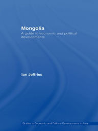 Title: Mongolia: A Guide to Economic and Political Developments, Author: Ian Jeffries