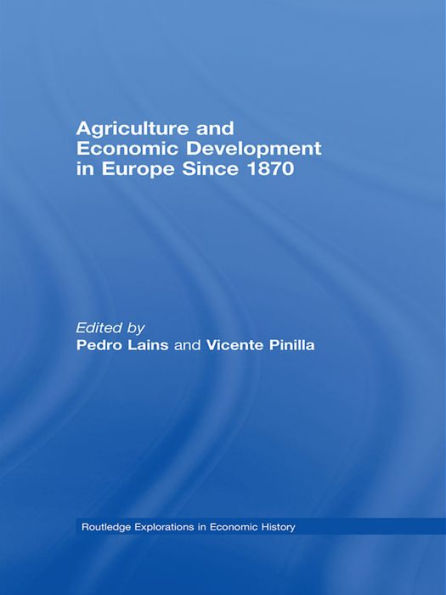 Agriculture and Economic Development in Europe Since 1870