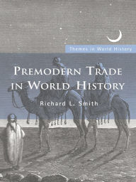 Title: Premodern Trade in World History, Author: Richard L. Smith