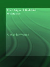 Title: The Origin of Buddhist Meditation, Author: Alexander Wynne