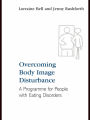 Overcoming Body Image Disturbance: A Programme for People with Eating Disorders