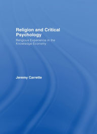 Title: Religion and Critical Psychology: Religious Experience in the Knowledge Economy, Author: Jeremy Carrette