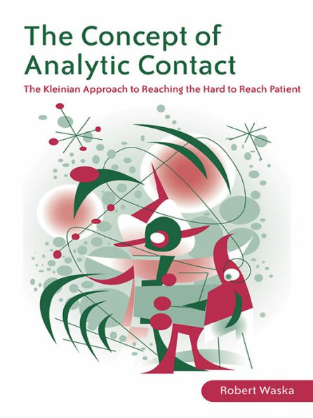 The Concept of Analytic Contact: The Kleinian Approach to Reaching the Hard to Reach Patient