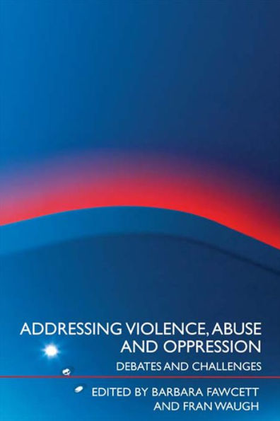Addressing Violence, Abuse and Oppression: Debates and Challenges