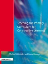 Title: Teaching the Primary Curriculum for Constructive Learning, Author: Michael Littledyke