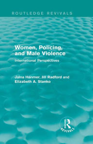 Title: Women, Policing, and Male Violence (Routledge Revivals): International Perspectives, Author: Jalna Hanmer