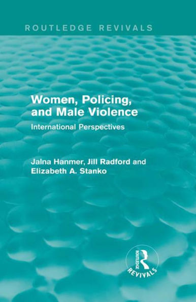 Women, Policing, and Male Violence (Routledge Revivals): International Perspectives