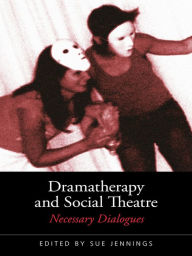 Title: Dramatherapy and Social Theatre: Necessary Dialogues, Author: Sue Jennings