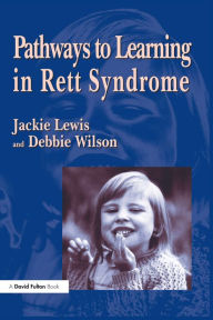 Title: Pathways to Learning in Rett Syndrome, Author: Debbie Wilson