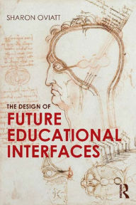 Title: The Design of Future Educational Interfaces, Author: Sharon Oviatt