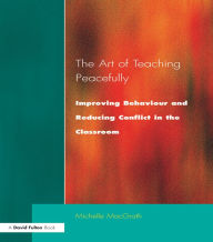 Title: Art of Teaching Peacefully: Improving Behavior and Reducing Conflict in the Classroom, Author: Michelle MacGrath