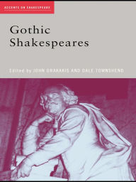 Title: Gothic Shakespeares, Author: John Drakakis