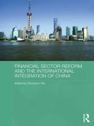 Title: Financial Sector Reform and the International Integration of China, Author: Zhongmin Wu