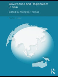 Title: Governance and Regionalism in Asia, Author: Nicholas Thomas