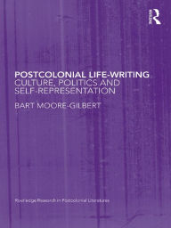 Title: Postcolonial Life-Writing: Culture, Politics, and Self-Representation, Author: Bart Moore-Gilbert