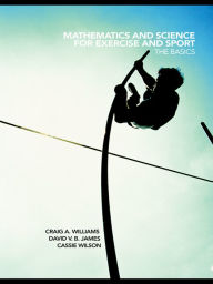 Title: Mathematics and Science for Exercise and Sport: The Basics, Author: Craig Williams