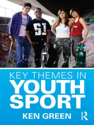 Title: Key Themes in Youth Sport, Author: Ken Green