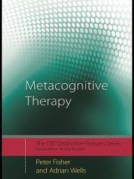 Title: Metacognitive Therapy: Distinctive Features, Author: Peter Fisher