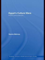 Title: Egypt's Culture Wars: Politics and Practice, Author: Samia Mehrez