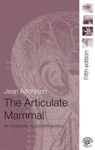 Title: The Articulate Mammal: An Introduction to Psycholinguistics, Author: Jean Aitchison