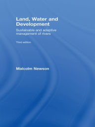 Title: Land, Water and Development: Sustainable and Adaptive Management of Rivers, Author: Malcolm Newson