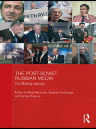 Title: The Post-Soviet Russian Media: Conflicting Signals, Author: Birgit Beumers