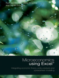 Title: Microeconomics using Excel: Integrating Economic Theory, Policy Analysis and Spreadsheet Modelling, Author: Gerald Schwarz