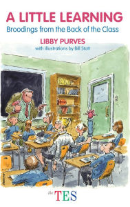 Title: A Little Learning: Broodings from the Back of the Class, Author: Libby Purves