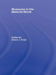 Title: Museums in the Material World, Author: Simon Knell