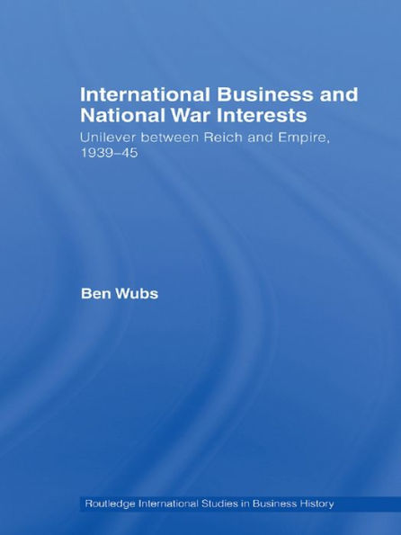 International Business and National War Interests: Unilever between Reich and empire, 1939-45