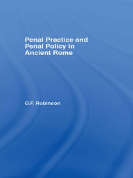 Title: Penal Practice and Penal Policy in Ancient Rome, Author: O.F.  Robinson