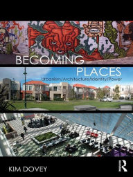 Title: Becoming Places: Urbanism / Architecture / Identity / Power, Author: Kim Dovey