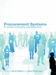 Title: Procurement Systems: A Cross-Industry Project Management Perspective, Author: Derek Walker