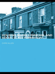 Title: Housing Market Renewal and Social Class, Author: Chris Allen