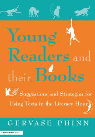 Title: Young Readers and Their Books: Suggestions and Strategies for Using Texts in the Literacy Hour, Author: Gervase Phinn