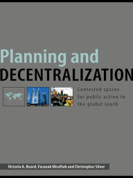 Title: Planning and Decentralization: Contested Spaces for Public Action in the Global South, Author: Victoria A. Beard